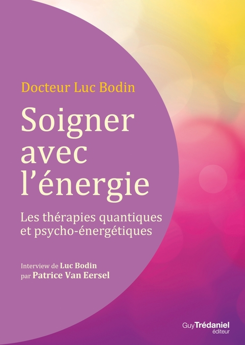 ebook cover of Soigner avec l'énergie : Les thérapies quantiques et psycho-énergétiques, by Luc Bodin