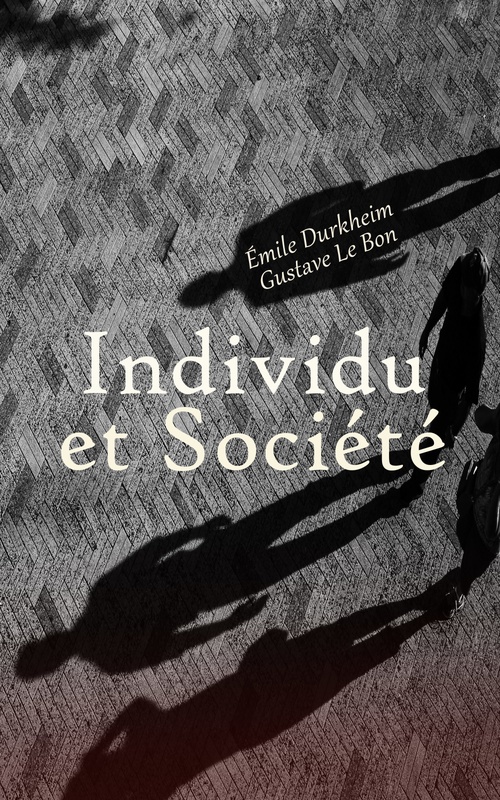 Couverture ebook de Individu et Société: Les Études Psychosociales, de Emile Durkheim, Gustave Le Bon