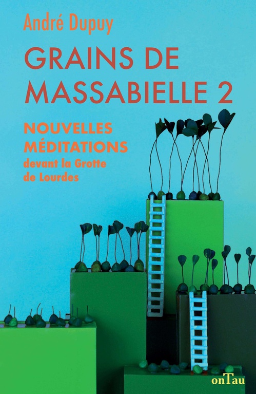 Couverture ebook de Grains de Massabielle 2 : Nouvelles méditations devant la grotte de Lourdes, de André Dupuy