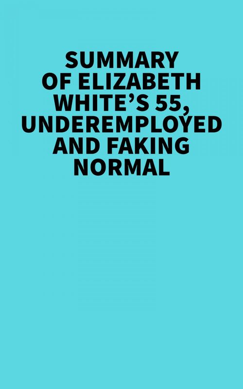 ebook cover of Summary of Elizabeth White's 55, Underemployed and Faking Normal, by Everest Media