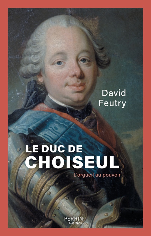 Couverture ebook de Le duc de Choiseul - L'orgueil au pouvoir, de David Feutry