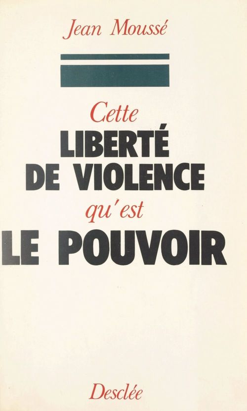 ebook cover of Cette liberté de violence qu'est le pouvoir, by Jean Mousse