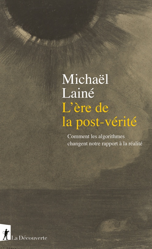 ebook cover of L'ère de la postvérité - Comment les algorithmes changent notre rapport à la réalité, by Michaël Lainé