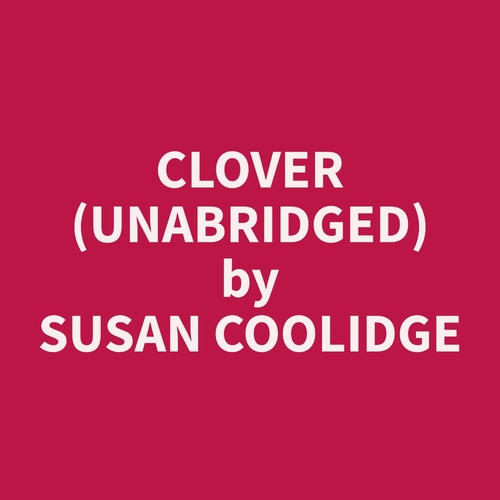 audiobook cover of Clover (Unabridged), by Susan  Coolidge