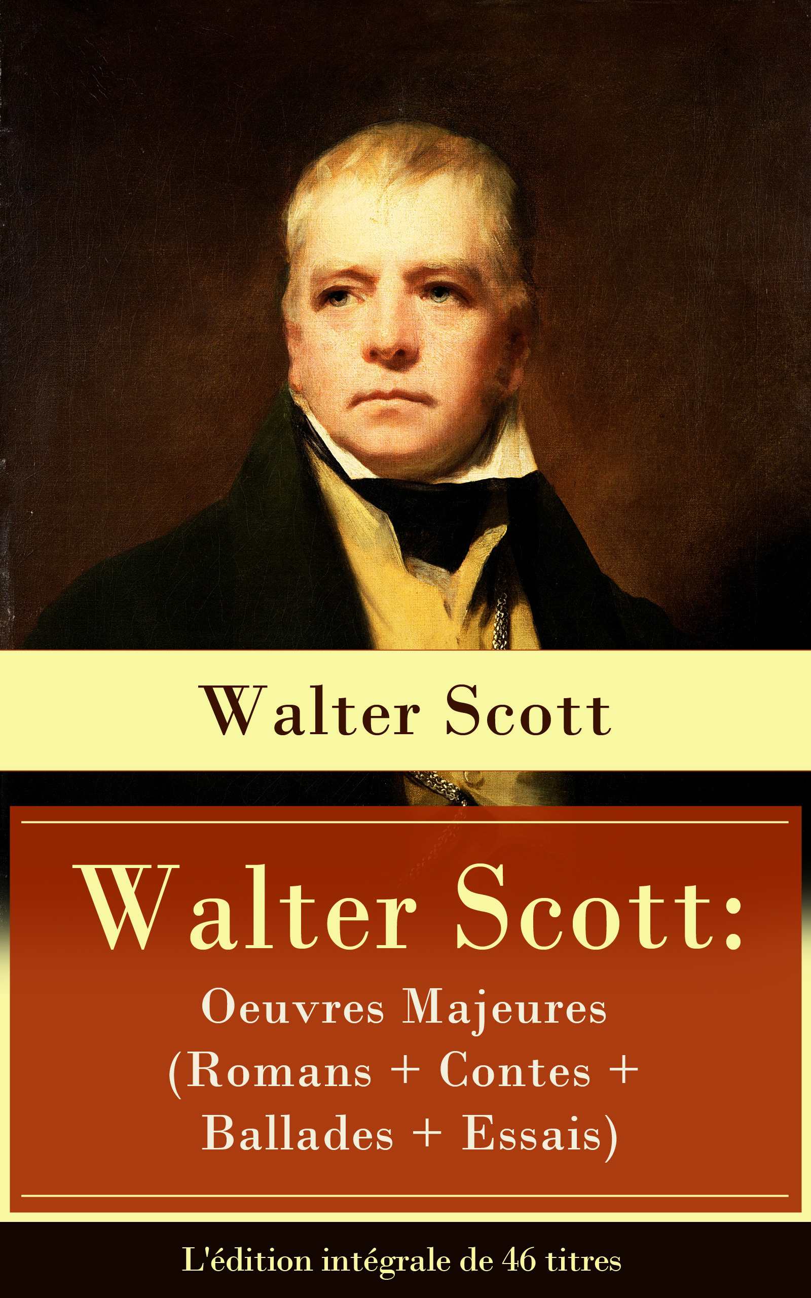 ebook cover of Walter Scott: Oeuvres Majeures (Romans + Contes + Ballades + Essais) - L'édition intégrale de 46 titres, by Walter Scott