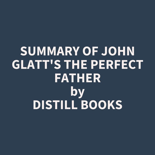 audiobook cover of Summary of John Glatt's The Perfect Father, by Distill Books