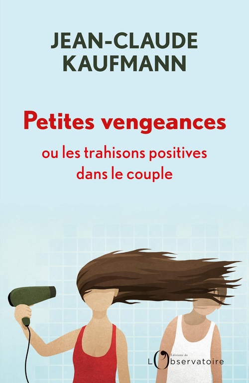 ebook cover of Petites vengeances ou les trahisons positives dans le couple, by Jean-Claude Kaufmann