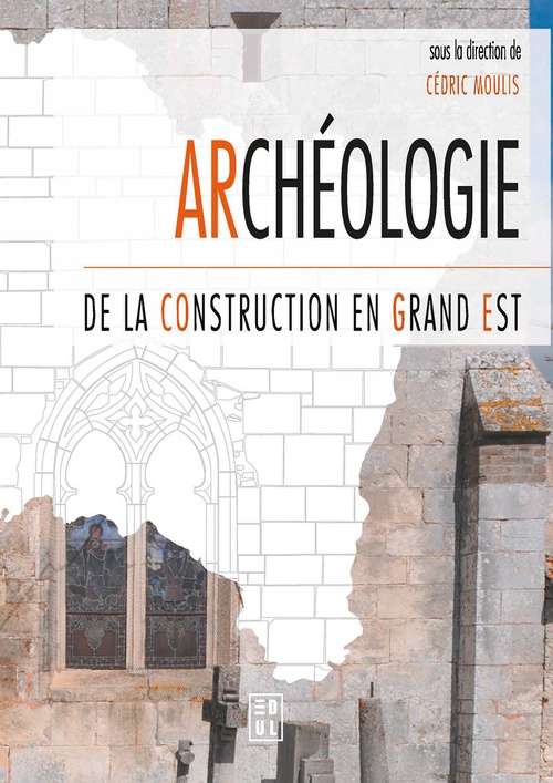 Couverture ebook de Archéologie de la construction en Grand Est, de