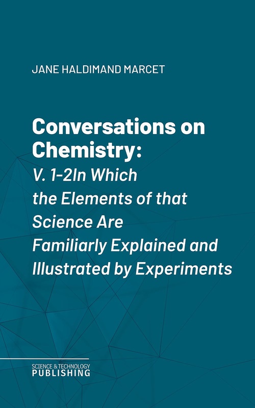 Couverture ebook de Conversations on Chemistry, V. 1-2In Which the Elements of that Science Are Familiarly Explained and Illustrated by Experiments, de Jane Haldimand Marcet
