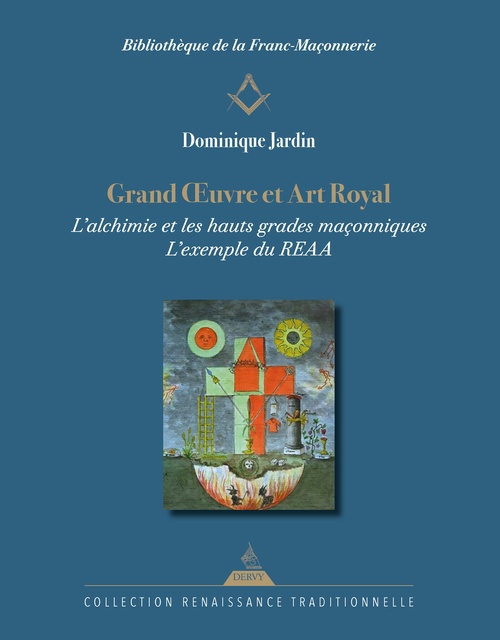 Couverture ebook de Grand Oeuvre et Art Royal - L'alchimie et les hauts grades maçonniques : l'exemple du REAA, de Dominique Jardin
