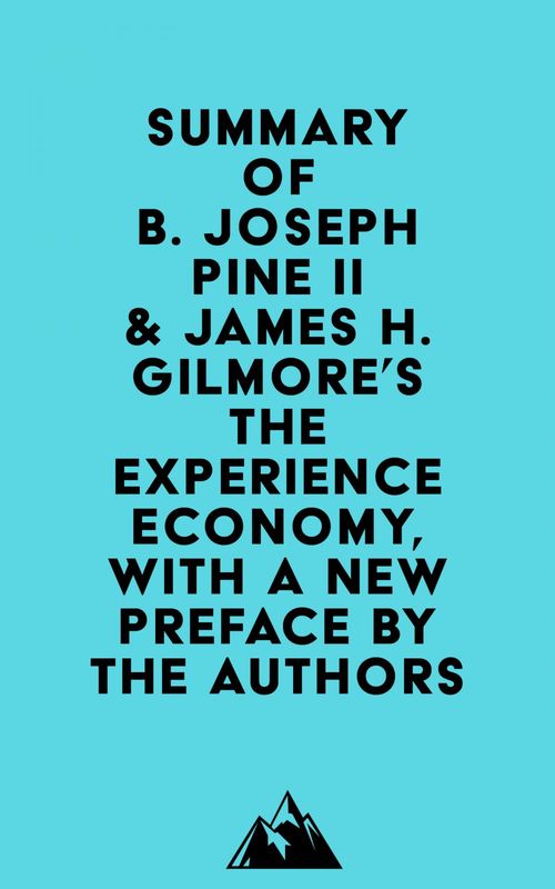 Couverture ebook de Summary of B. Joseph Pine II & James H. Gilmore's The Experience Economy, With a New Preface by the Authors, de Everest Media