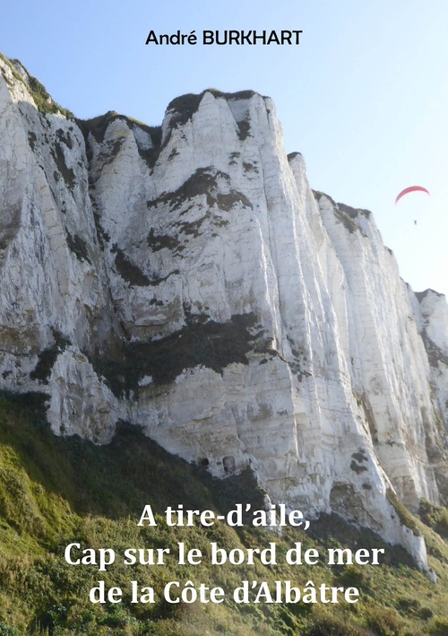 Couverture ebook de A tire-d'aile, Cap sur le bord de mer de la Côte d'Albâtre, de André Burkhart
