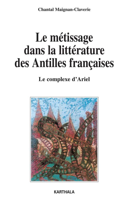 ebook cover of Le métissage dans la littérature des Antilles françaises - Le complexe d'Ariel, by Chantal Maignan-Claverie