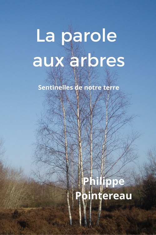 ebook cover of La parole aux arbres, sentinelles de notre terre, by Philippe Pointereau