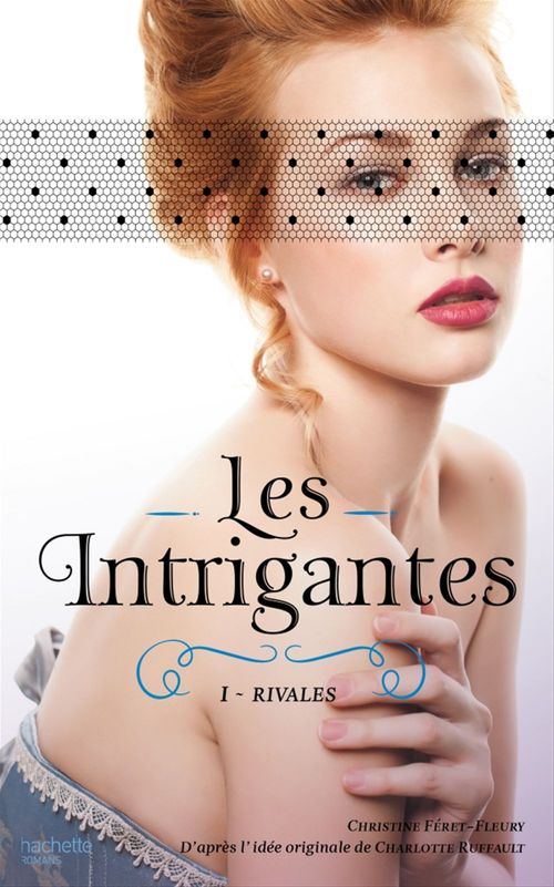 Couverture ebook de Les intrigantes - Tome 1- Rivales, de Christine Féret-Fleury