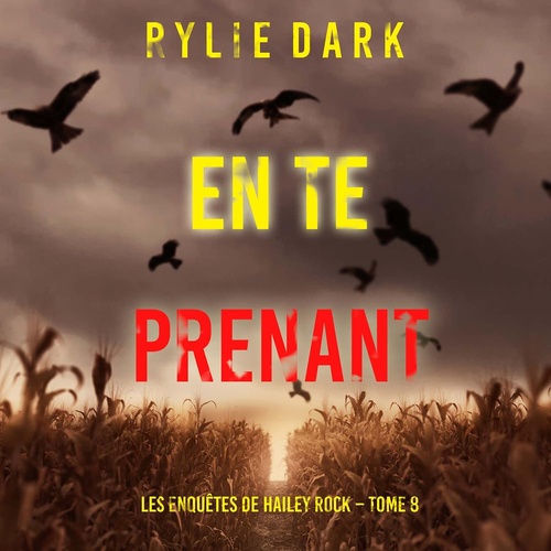 Couverture audiobook de En te prenant (Les enquêtes de Hailey Rock - Tome 8), de Rylie Dark