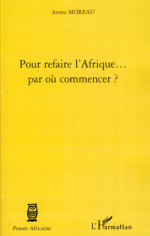 ebook cover of Pour refaire l'Afrique... par où commencer ?, by Arona Moreau