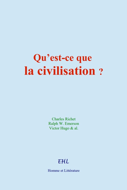Couverture ebook de Qu´est-ce que la civilisation ?, de Charles Richet, Ralph W. Emerson, Victor Hugo & Al.
