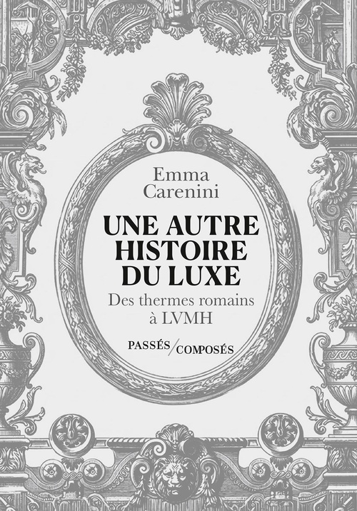 Couverture ebook de Une autre histoire du luxe : Des thermes romains à LVMH, de Emma Carenini