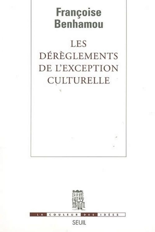 Couverture ebook de Les Dérèglements de l'exception culturelle. Plaidoyer pour une perspective européenne, de Benhamou Francoise