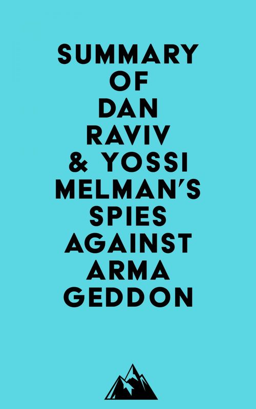 Couverture ebook de Summary of Dan Raviv & Yossi Melman's Spies Against Armageddon, de Everest Media
