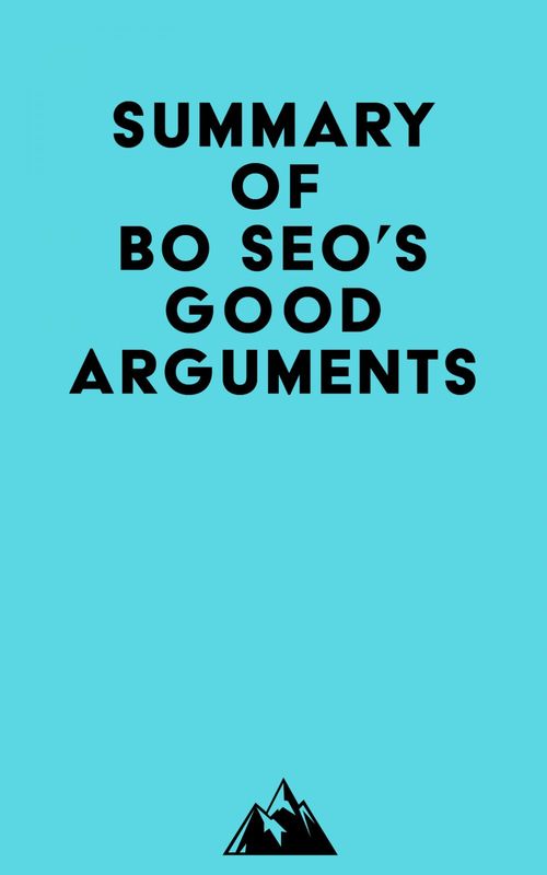 Couverture ebook de Summary of Bo Seo's Good Arguments, de Everest Media