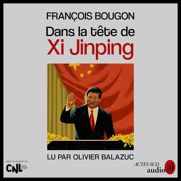 audiobook cover of Dans la tête de Xi Jinping, by Francois Bougon