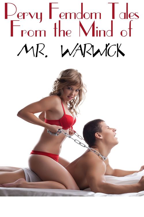 Couverture ebook de Pervy Femdom Tales From the Mind of Mr. Warwick, de Harrison Warwick