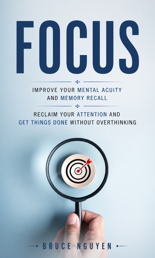 ebook cover of Focus: Improve Your Mental Acuity and Memory Recall, by Bruce Nguyen