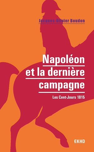 ebook cover of Napoléon et la dernière campagne, by Jacques-Olivier Boudon