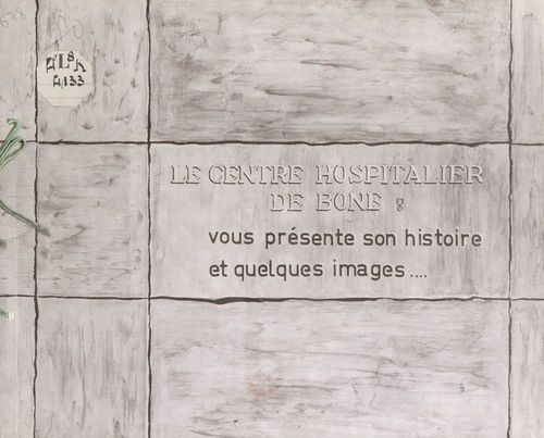 Couverture ebook de Le centre hospitalier de Bône vous présente son histoire et quelques images..., de Centre Hospitalier De Bone
