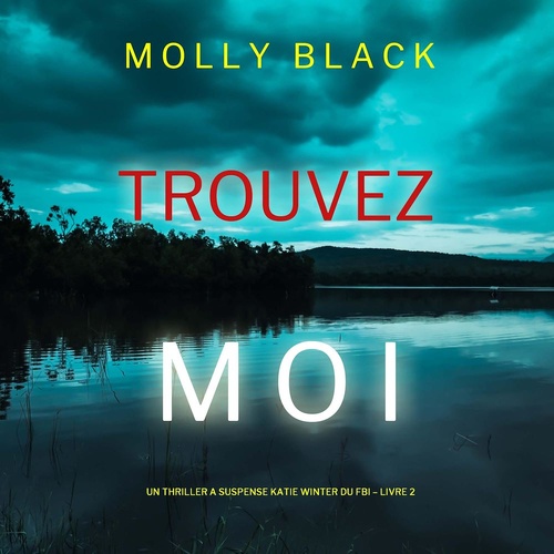 Couverture audiobook de Trouvez-moi (Un Thriller à Suspense Katie Winter du FBI - Livre 2), de Molly Black