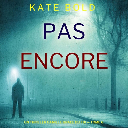 audiobook cover of Pas encore (Un thriller Camille Grace du FBI - tome 6), by Kate Bold