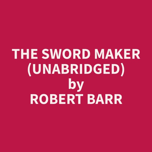 Couverture audiobook de The Sword Maker (Unabridged), de Robert  Barr
