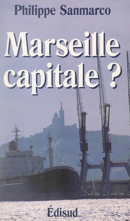 Couverture ebook de Marseille capitale ?, de Philippe Sanmarco, Dominique Pons