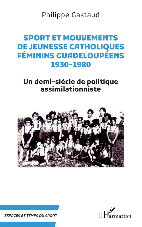 Couverture ebook de Sport et mouvements de jeunesse catholiques féminins guadeloupéens 1930-1980, de Philippe Gastaud