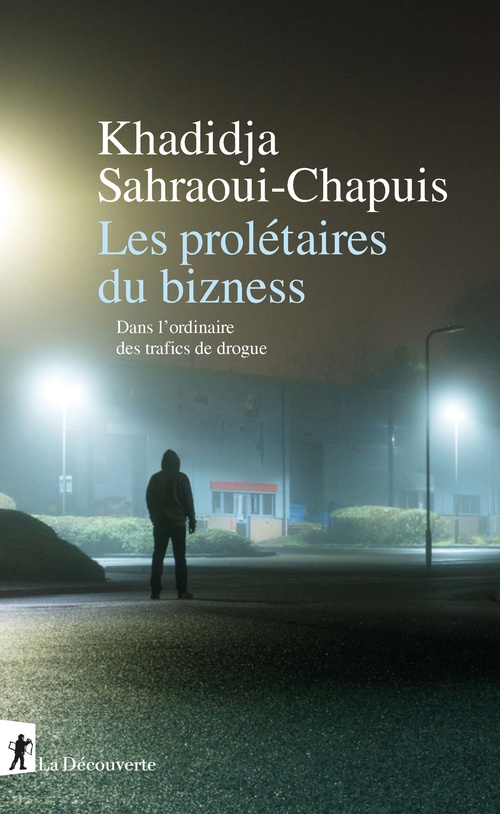 ebook cover of Les prolétaires du bizness - Dans l'ordinaire des trafics de drogue, by Khadidja Sahraoui-Chapuis