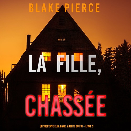 Couverture audiobook de La fille, chassée (Un Thriller à Suspense d'Ella Dark, FBI - Livre 3), de Blake Pierce