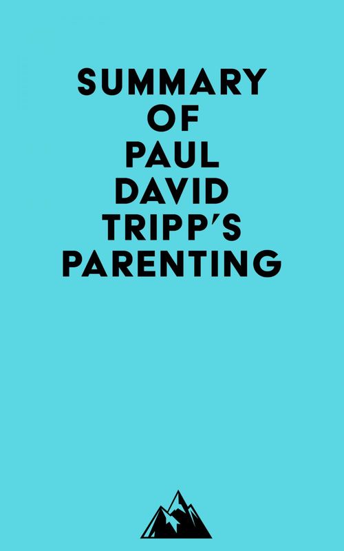 Couverture ebook de Summary of Paul David Tripp's Parenting, de Everest Media