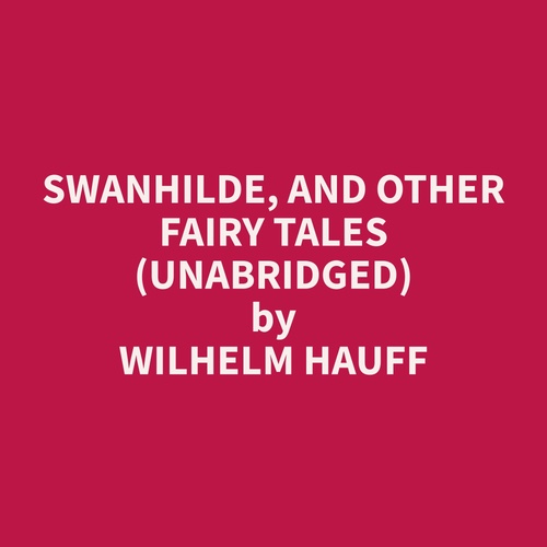 audiobook cover of Swanhilde, and other Fairy Tales (Unabridged), by Wilhelm  Hauff