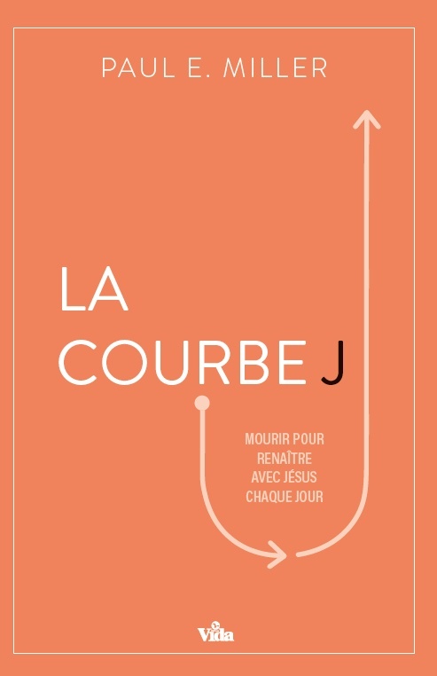 Couverture ebook de La courbe J : Mourir pour renaître avec Jésus chaque jour, de Paul E. Miller