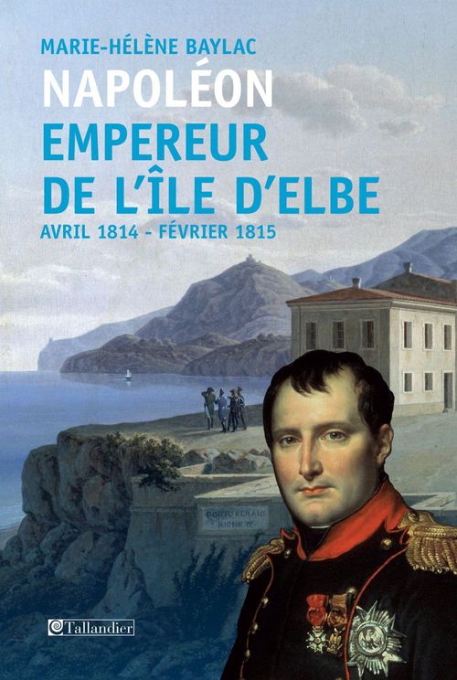 Couverture ebook de Napoléon. Empereur de l'île d'Elbe, de Marie-Hélène Baylac