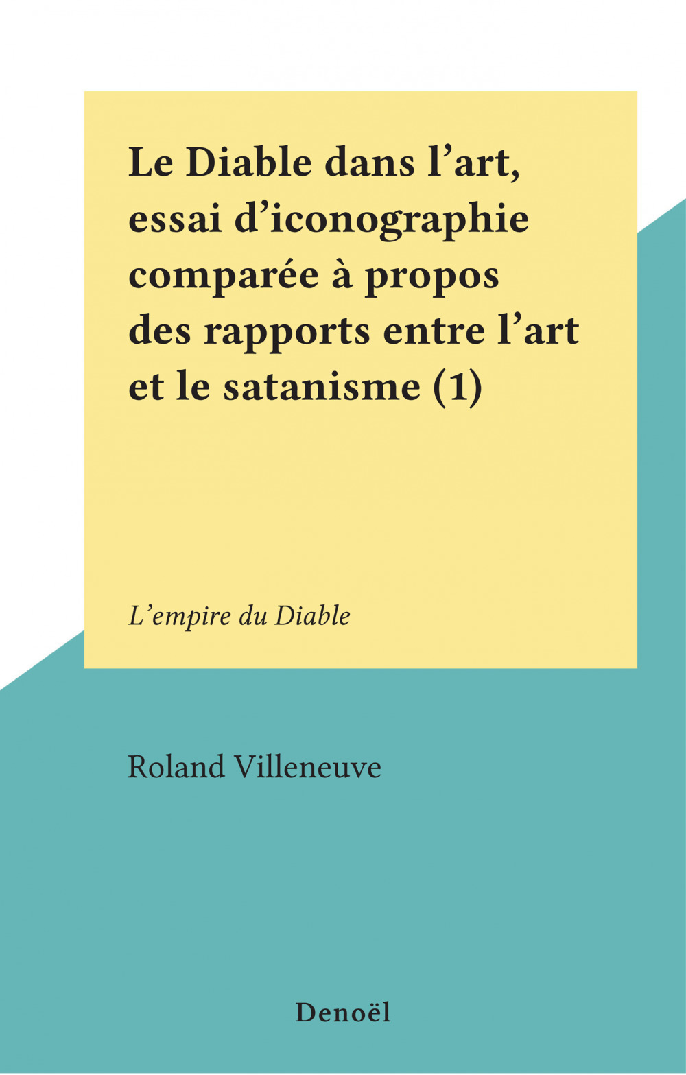 ebook cover of Le Diable dans l'art, essai d'iconographie comparée à propos des rapports entre l'art et le satanisme (1), by Roland Villeneuve