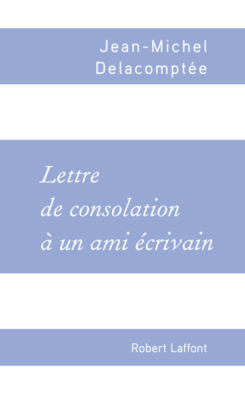 Couverture ebook de Lettre de consolation à un ami écrivain, de Jean-Michel Delacomptée