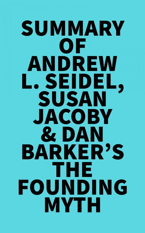 Couverture ebook de Summary of Andrew L. Seidel, Susan Jacoby & Dan Barker's The Founding Myth, de Everest Media