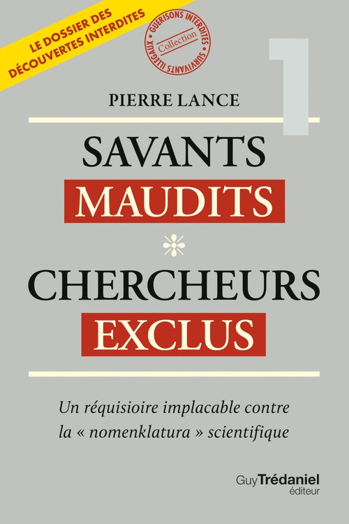 ebook cover of Savants maudits Chercheurs exclus - Un réquisitoire implacable contre la "nomenklatura" scientifique - 6ème édition - Tome 1, by Pierre Lance