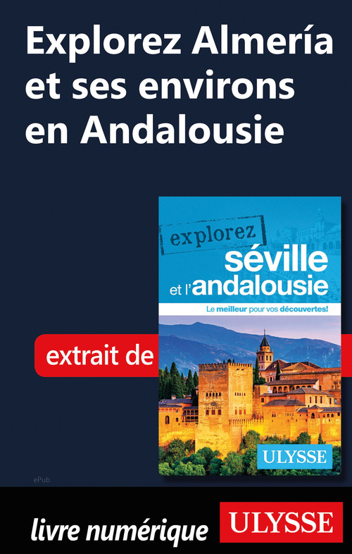 Couverture ebook de Explorez Almeria et ses environs en Andalousie, de Marie-Eve Blanchard