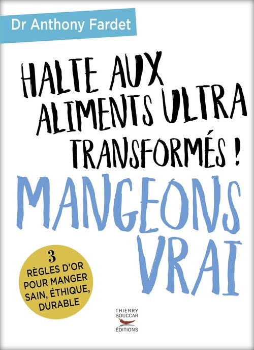 Couverture ebook de Halte aux aliments ultra transformés ! Mangeons vrai, de Anthony Fardet