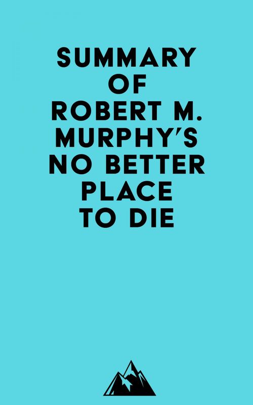ebook cover of Summary of Robert M. Murphy's No Better Place to Die, by Everest Media