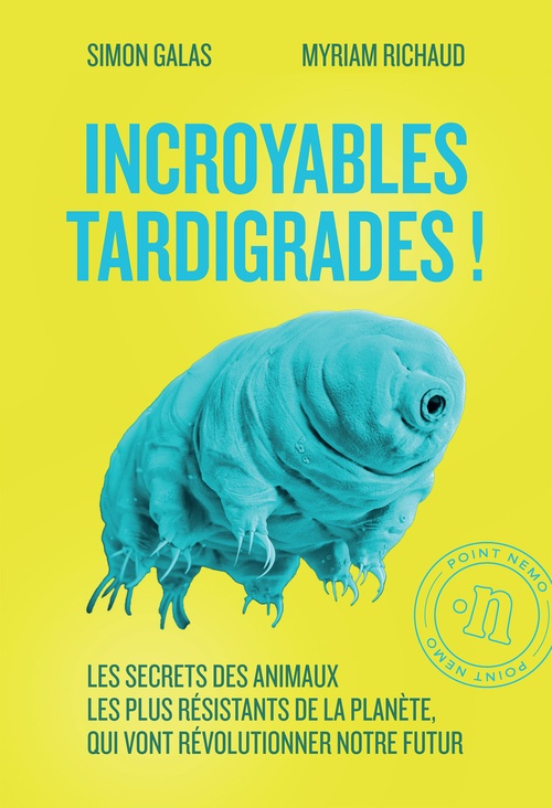 Couverture ebook de Incroyables tardigrades ! Les secrets des animaux les plus résistants de la planète, qui vont révolutionner notre futur, de Simon Galas, Myriam Richaud
